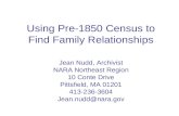 Using Pre-1850 Census to Find Family Relationships Jean Nudd, Archivist NARA Northeast Region 10 Conte Drive Pittsfield, MA 01201 413-236-3604 Jean.nudd@nara.gov.