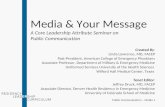 Public Communication – Media 1 Media & Your Message A Core Leadership Attribute Seminar on Public Communication Created By: Linda Lawrence, MD, FACEP Past-President,