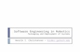 Software Engineering in Robotics Packaging and Deployment of Systems Henrik I. Christensen – hic@cc.gatech.eduhic@cc.gatech.edu.