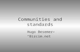 Communities and standards Hugo Besemer “Bircim.net”