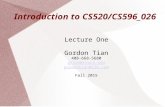 Introduction to CS520/CS596_026 Lecture One Gordon Tian 408-668-5680 gtian@svuca.edu gordontian@126.com Fall 2015.