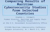 Comparing Results of Maritime Cybersecurity Studies from Selected Countries Stephen L. Caldwell Former Director, Maritime and Supply Chain Security Issues.