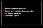 Increased communication Copper wire stretched across nation Encoded messages Samuel B. Morse.