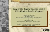 Corporate Giving Trends in the U.S.-Mexico Border Region Presentation by: Richard Kiy International Community Foundation & Kenn Morris Crossborder Business.