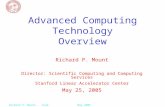 May 2005 1Richard P. Mount, SLAC Advanced Computing Technology Overview Richard P. Mount Director: Scientific Computing and Computing Services Stanford.