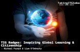 TakingITGlobal INSPIRE. INFORM. INVOLVE TIG Badges: Inspiring Global Learning & Citizenship - Michael Furdyk & Liam O’Doherty.