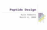 Peptide Design Kyle Roberts March 4, 2008. Peptides in Biology Create peptide antibodies Used in mass spec to identify proteins Can probe protein-protein.