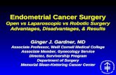 Endometrial Cancer Surgery Open vs Laparoscopic vs Robotic Surgery Advantages, Disadvantages, & Results Ginger J. Gardner, MD Associate Professor, Weill.