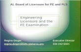 Engineering Licensure and the FE Examination Regina DingerExecutive Director regina.dinger@bels.alabama.gov334-242-5021 AL Board of Licensure for PE and.