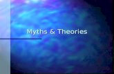 Myths & Theories. What are myths? n Myths are stories of human relationship with the divine. These stories are based more on religious truths rather than.