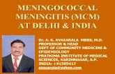 MENINGOCOCCAL MENINGITIS (MCM) AT DELHI & INDIA Dr. A. K. AVASARALA MBBS, M.D. PROFESSOR & HEAD DEPT OF COMMUNITY MEDICINE & EPIDEMIOLOGY PRATHIMA INSTITUTE.