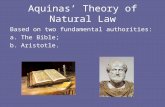 Aquinas’ Theory of Natural Law Based on two fundamental authorities: a.The Bible; b.Aristotle.