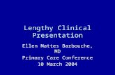 Lengthy Clinical Presentation Ellen Mattes Barbouche, MD Primary Care Conference 10 March 2004.