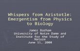 Whispers from Aristotle: Emergentism from Physics to Biology James Barham University of Notre Dame and Institute for the Study of Nature June 11, 2008.