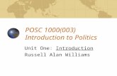 POSC 1000(003) Introduction to Politics Unit One: Introduction Russell Alan Williams.
