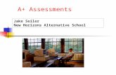 A+ Assessments Jake Seiler New Horizons Alternative School.