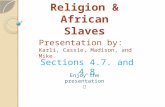 Presentation by: Karli, Cassie, Madison, and Mike Sections 4.7. and 4.8 Religion & African Slaves Enjoy the presentation.
