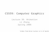 CS559: Computer Graphics Lecture 38: Animation Li Zhang Spring 2008 Slides from Brian Curless at U of Washington.