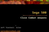 Sega 500 Close Combat weapons Jeff “Ezeikeil” Giles jgiles@artschool.com jgiles.