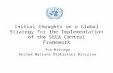 Initial thoughts on a Global Strategy for the Implementation of the SEEA Central Framework Ivo Havinga United Nations Statistics Division.