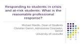 Responding to students in crisis and at-risk students: What is the reasonable professional response? Michael Mardis, Dean of Students Christian Gamm, Admissions.