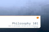 Philosophy 101 What is philosophy, and why are we studying it in TOK ?