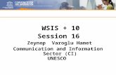 WSIS + 10 Session 16 Zeynep Varoglu Hamet Communication and Information Sector (CI) UNESCO.