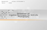 1 Pertemuan 10 Creative Techniques for Still Life Photography Matakuliah: U0183 / FOTOGRAFI 2 Tahun: 2006