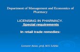 Lecturer Assoc. prof. M.V. Leleka Department of Management and Economics of Pharmacy LICENSING IN PHARMACY. Special requirements In retail trade remedies: