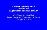 CS6604 Spring 2012 Notes on Algorithm Visualization Clifford A. Shaffer Department of Computer Science Virginia Tech.