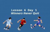 Lesson 6 Day 1 Winners Never Quit Reading Warm Up Question of the day: Question of the day: How do soccer players work together as a team? Let’s PAIR.