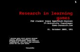 1 1 Game-Research.com Research in learning games PhD student Simon Egenfeldt-Nielsen IT-University Copenhagen Game-research.com 31. October 2003, DPU “…develop.