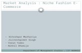 - Hiteshwar Marhariya - Jiviteshpreet Singh - Varun Yadav - Nikhil Dhamija Market Analysis : Niche Fashion E-Commerce Department of Management Studies,