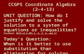 CCGPS Coordinate Algebra (2-4-13) UNIT QUESTION: How do I justify and solve the solution to a system of equations or inequalities? Standard: MCC9-12.A.REI.1,