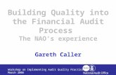 Workshop on Implementing Audit Quality Practices March 2006 Building Quality into the Financial Audit Process The NAO’s experience Gareth Caller.