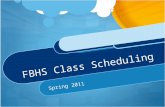 FBHS Class Scheduling Spring 2011. Things to Consider Post Secondary Options Keep Doors Open Challenge Yourself Keep a Balance Physical/Social/Emotional.