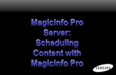 MagicInfo Pro Scheduler Now that a template has been created from content imported into the Library, the user is ready to begin scheduling content to.