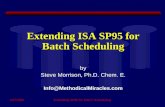4/27/2004Extending SP95 for Batch Scheduling Extending ISA SP95 for Batch Scheduling by Steve Morrison, Ph.D. Chem. E. Info@MethodicalMiracles.com.