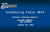 Scheduling Faire 2014 Students Entering Grade 9 WELCOME PARENTS AND STUDENTS January 16, 2014.