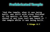 “And the temple, when it was being built, was built with stone finished at the quarry, so that no hammer or chisel or any iron tool was heard in the temple.