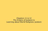 Chapters 11 & 12 The Origins of Judaism & Learning about World Religions: Judaism.