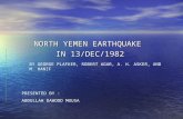 NORTH YEMEN EARTHQUAKE IN 13/DEC/1982 BY GEORGE PLAFKER, ROBERT AGAR, A. H. ASKER, AND M. HANIF PRESENTED BY : ABDULLAH DAWOOD MOUSA.