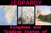 JEOPARDY Kingdoms and Trading States of Africa Categories 100 200 300 400 500 100 200 300 400 500 100 200 300 400 500 100 200 300 400 500 100 200 300.