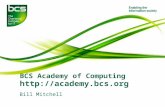 Bill Mitchell BCS Academy of Computing .