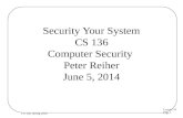 Lecture 18 Page 1 CS 136, Spring 2014 Security Your System CS 136 Computer Security Peter Reiher June 5, 2014.