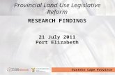 Eastern Cape Province RESEARCH FINDINGS 21 July 2011 Port Elizabeth Provincial Land Use Legislative Reform.