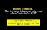 INQUIRY QUESTION: What developments in popular culture most affected Australia since WWII? A source-based approach to investigating changes and continuities.