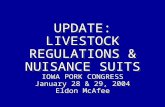 UPDATE: LIVESTOCK REGULATIONS & NUISANCE SUITS IOWA PORK CONGRESS January 28 & 29, 2004 Eldon McAfee.