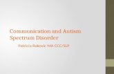 Communication and Autism Spectrum Disorder Patricia Rakovic MA CCC/SLP.