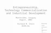 Entrepreneurship, Technology Commercialization and Industrial Development Montevideo, Uruguay August, 2003 Richard M. Stein KLIOS, Inc. Knowledge Logic.